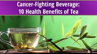 Cancer-Fighting Beverage: 10 Health Benefits of Tea