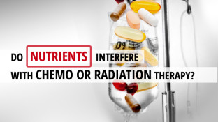 Do Nutrients Interfere with Chemo or Radiation Therapy?
