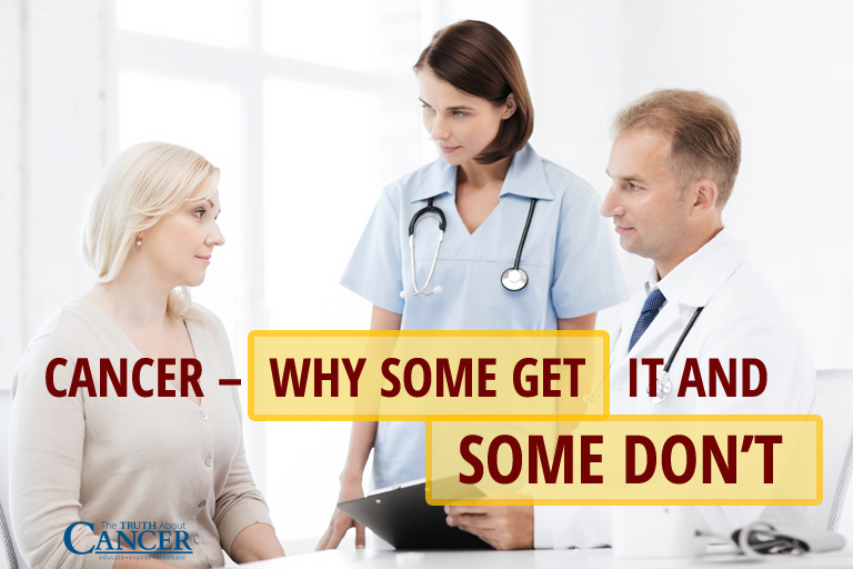 Cancer – Why Some Get It and Some Don’t