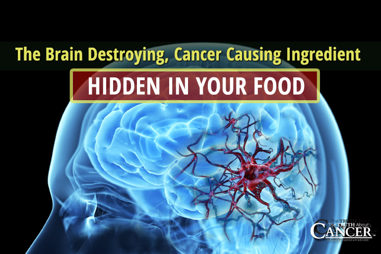 The Brain Destroying, Cancer Causing Ingredient Hidden In Your Food