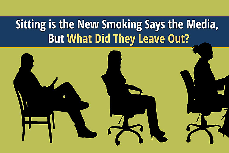 Sitting is the New Smoking Says the Media, But What Did They Leave Out?
