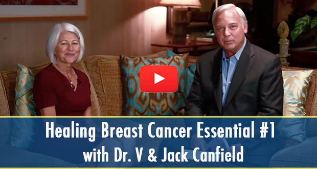 Healing Breast Cancer Essential #1 with Dr. V & Jack Canfield (video)