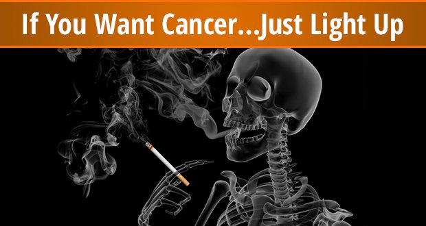 If you want cancer, just light up.