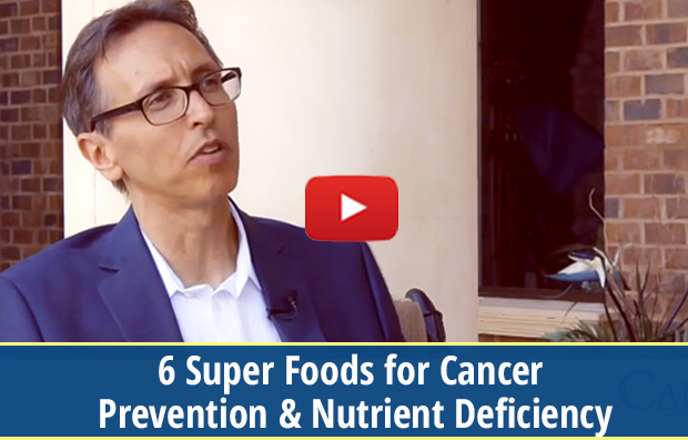 6 Super Foods for Cancer Prevention & Nutrient Deficiency (video)