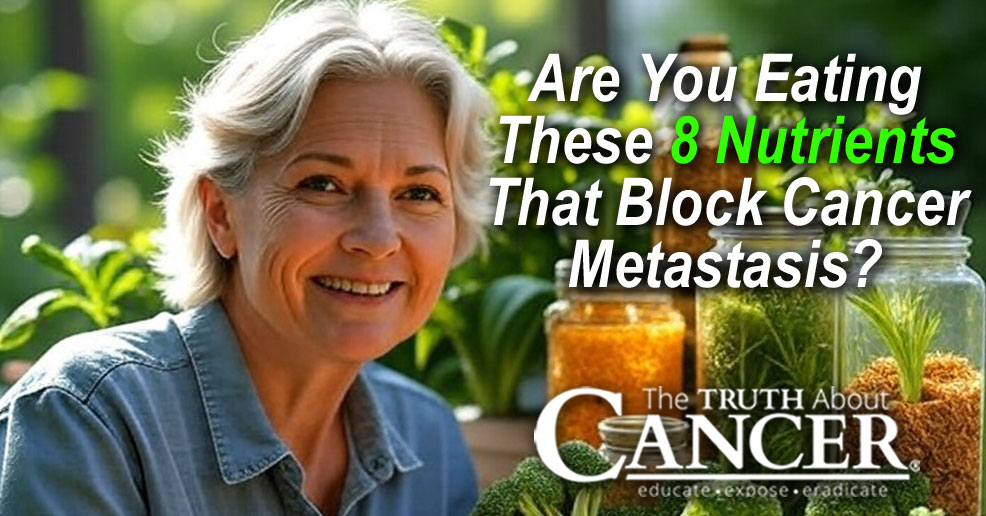 Are You Eating These 8 Nutrients That Block Cancer Metastasis?
