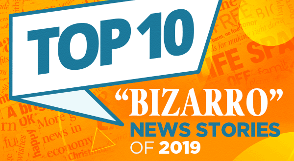 Top 10 "Bizarro" News Stories of 2019