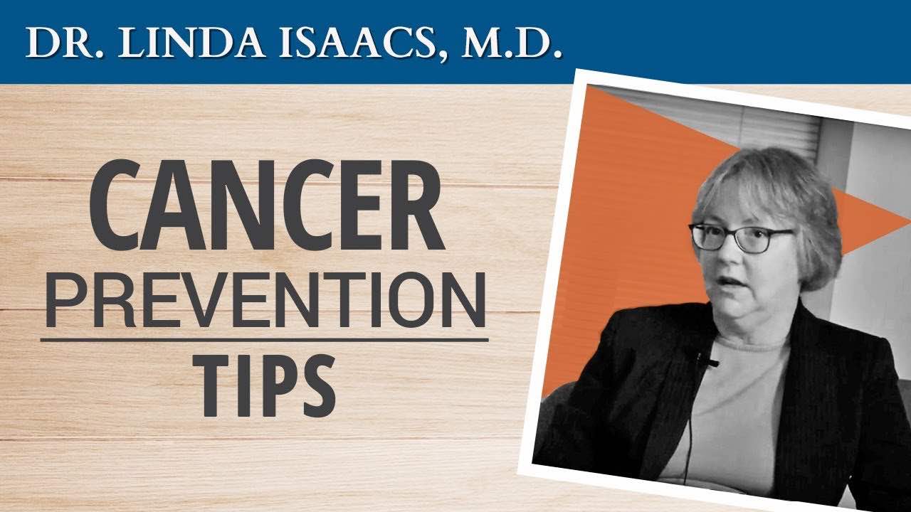 Dr. Linda Isaacs' Cancer Prevention Tips (video)