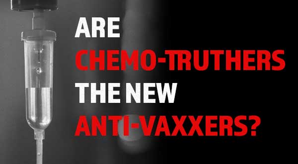 Are Chemo Truthers the New Anti Vaxxers?