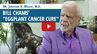 Dr. Jonathan Wright Explains Bill Chams' "Eggplant Cancer Cure" (video) Dr. Jonathan Wright Explains Bill Chams' "Eggplant Cancer Cure" (video)