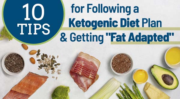 10 Tips for Following a Ketogenic Diet Plan & Getting "Fat Adapted"