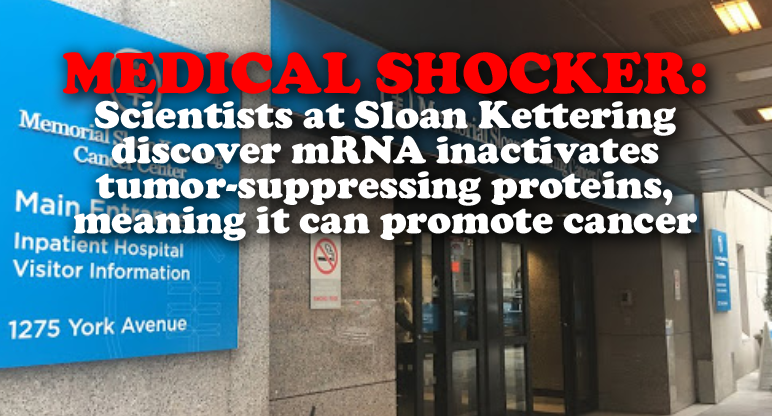MEDICAL SHOCKER: Scientists at Sloan Kettering discover mRNA inactivates tumor-suppressing proteins, meaning it can promote cancer