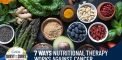 7 Ways Nutritional Therapy Works Against Cancer