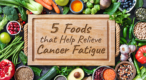 5 Foods that Help Relieve Cancer Fatigue (+ Recipe)