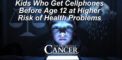 Kids Who Get Cellphones Before Age 12 at Higher Risk of...