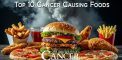 Top 10 Cancer Causing Foods: Understanding what Causes...