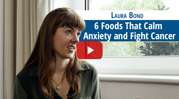 6 Foods That Calm Anxiety and Fight Cancer (video)