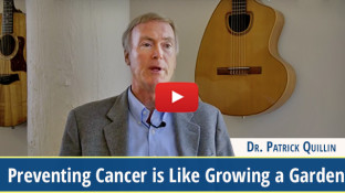 Preventing Cancer is Like Growing a Garden (video)