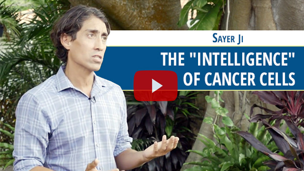 Sayer Ji - The "intelligence" of Cancer Cells